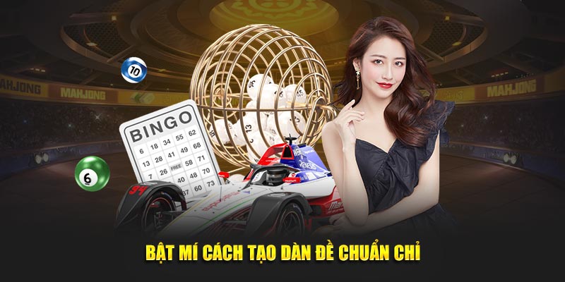 Bật mí cách tạo dàn đề chuẩn chỉ