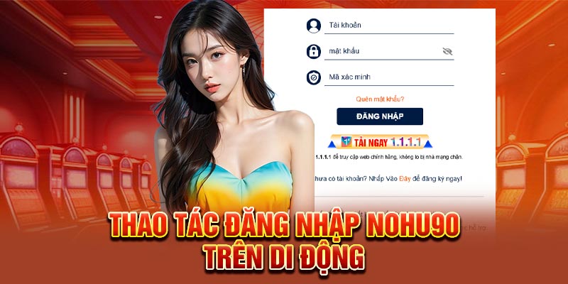 Thao tác đăng nhập Nohu90 trên di động