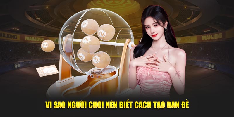 Vì sao người chơi nên biết cách tạo dàn đề